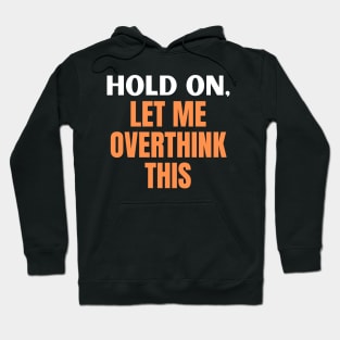 Hold On, Let Me Overthink This Hoodie
